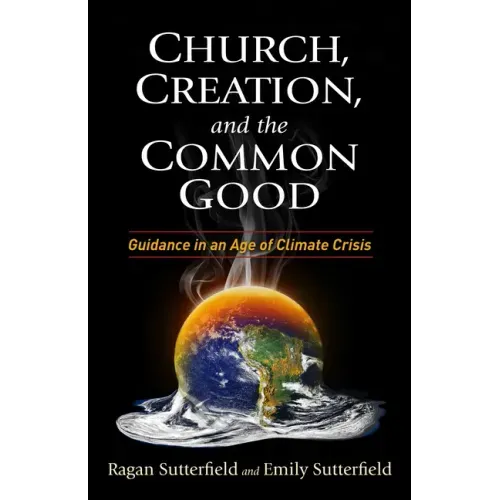 Church, Creation, and the Common Good: Guidance in an Age of Climate Crisis
