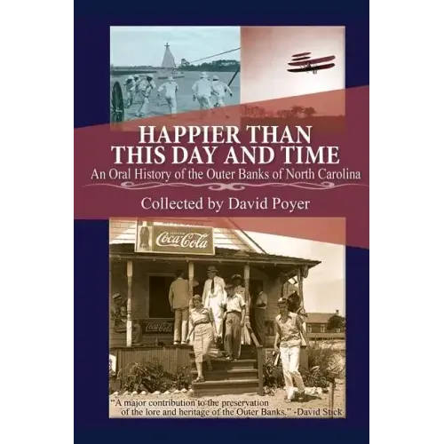 Happier Than This Day And Time: An Oral History of the Outer Banks of North Carolina
