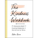 The Kindness Workbook: An Interactive Guide for Creating Compassion in Yourself and the World