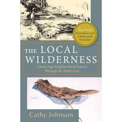 The Local Wilderness: Observing Neighborhood Nature Through an Artists Eye (PHalarope books)