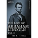 The Life of Abraham Lincoln: Vol. II: Drawn from Original Sources and Containing Many Speeches, Letters and Telegrams
