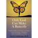 Only God Can Make a Butterfly
