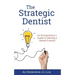 The Strategic Dentist: An Entrepreneur's Guide to Owning a Dental Practice