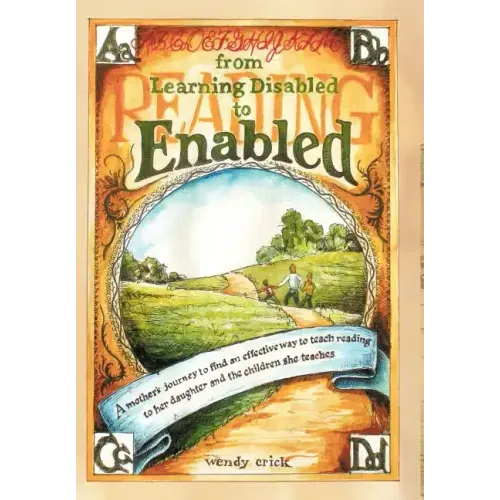 From Learning Disabled to Enabled: A Mother's Journey to Find an Effective Way to Teach Reading to Her Daughter and the Children She Teaches.