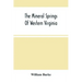 The Mineral Springs Of Western Virginia: With Remarks On Their Use, And The Diseases To Which They Are Applicable. To Which Are Added A Notice Of The