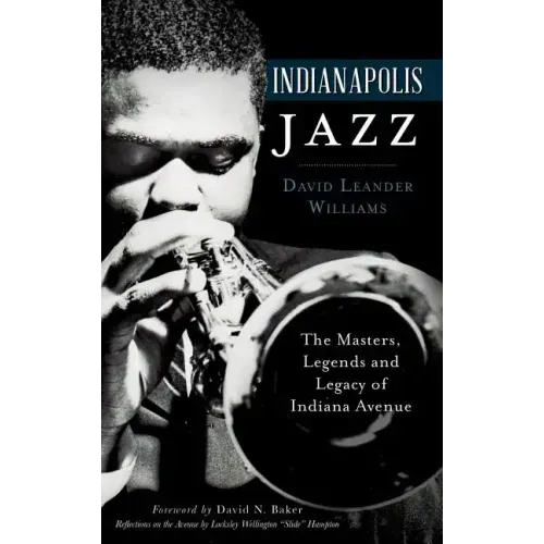 Indianapolis Jazz: The Masters, Legends and Legacy of Indiana Avenue