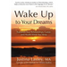Wake Up to Your Dreams: Transform Your Relationships, Career and Health While You Sleep