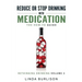 Reduce or Stop Drinking with Medication: The How-To Guide: Volume 3 of the 'A Prescription for Alcoholics - Medication for Alcoholism' Book Series
