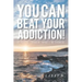 You CAN Beat Your Addiction!: If You're Thinkin' What I'm Thinkin'
