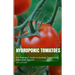 Hydroponic Tomatoes: The Beginner's Guide to Growing Tomatoes in Hydroponic Systems