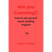 Are You Cumming?: How to sex up and reach sizzling orgasm