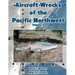 Aircraft Wrecks of the Pacific Northwest Volume 3