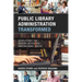 Public Library Administration Transformed: Developing the Organization and Empowering Users
