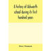 A history of Ackworth school during its first hundred years; preceded by a brief account of the fortunes of the house whilst occupied as a foundling h