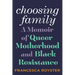 Choosing Family: A Memoir of Queer Motherhood and Black Resistance