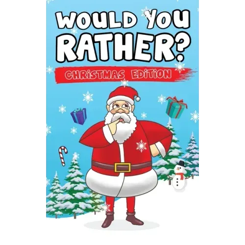 Would You Rather? Christmas Edition: Hilarious Questions Of Wild, Funny & Silly Scenarios To Get Your Kids Thinking!