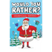 Would You Rather? Christmas Edition: Hilarious Questions Of Wild, Funny & Silly Scenarios To Get Your Kids Thinking!