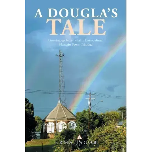 A Dougla's Tale: Growing up Inter-Racial in Inter-Cultural Flanagin Town, Trinidad