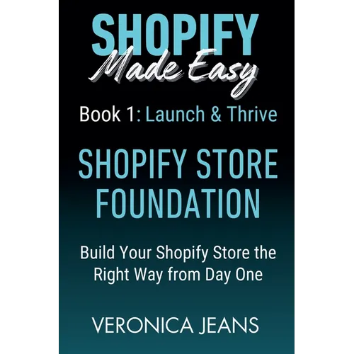 Shopify Store Foundations - Launch & Thrive - Build Your Shopify Store the Right Way from Day One