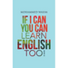 If I Can You Can Learn English Too!