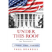 Under This Roof: The White House and the Presidency--21 Presidents, 21 Rooms, 21 Inside Stories