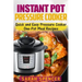 Instant Pot Pressure Cooker: Quick and Easy Pressure Cooker One-Pot Meal Recipes