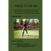 Finish To The Sky: The Authentic Tournament Winning Golf Swing Of Canadian Master Ball Striker Moe Norman, I Personally Experienced.