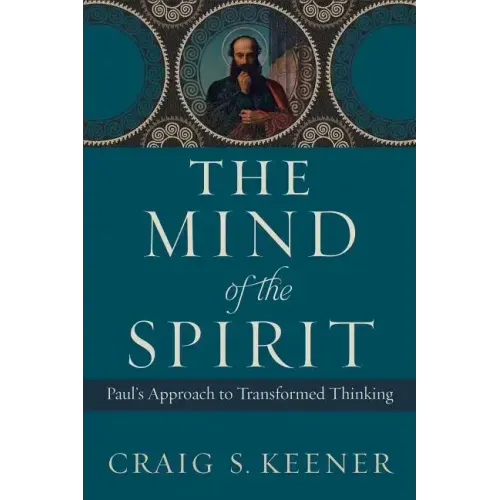 The Mind of the Spirit: Paul's Approach to Transformed Thinking