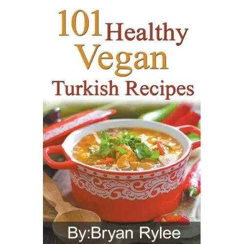101 Healthy Vegan Turkish Recipes
