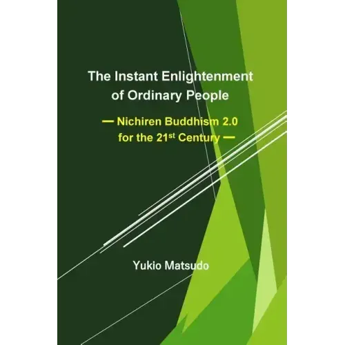 The Instant Enlightenment of Ordinary People: Nichiren Buddhism 2.0 for the 21st Century