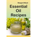 Essential Oil Recipes: 200+ Recipes, Tips and Tricks for Using Oils