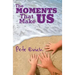 The Moments That Make Us