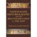 Nationalism, Historiography and the (Re)Construction of the Past