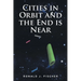 Cities in Orbit and the End is Near