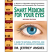 Smart Medicine for Your Eyes: A Guide to Natural, Effective, and Safe Relief of Common Eye Disorders