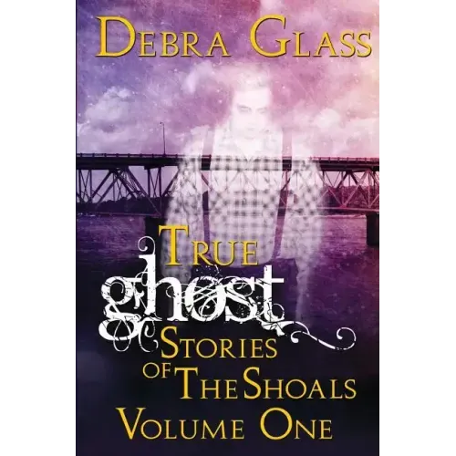 True Ghost Stories of the Shoals Vol. 1