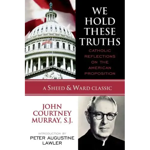 We Hold These Truths: Catholic Reflections on the American Proposition