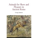 Animals for Show and Pleasure in Ancient Rome