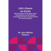 Life's Dawn on Earth: Being the history of the oldest known fossil remains, and their relations to geological time and to the development of