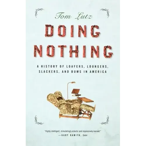 Doing Nothing: A History of Loafers, Loungers, Slackers, and Bums in America