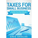 Taxes for Small Business: The Ultimate Guide to Small Business Taxes Including LLC Taxes, Payroll Taxes, and Self-Employed Taxes as a Sole Propr