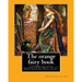 The orange fairy book. By: Andrew Lang, illustrated By: H.J. Ford: (Children's Classics) Illustrated, Folklore, Fairy tales. Henry Justice Ford (