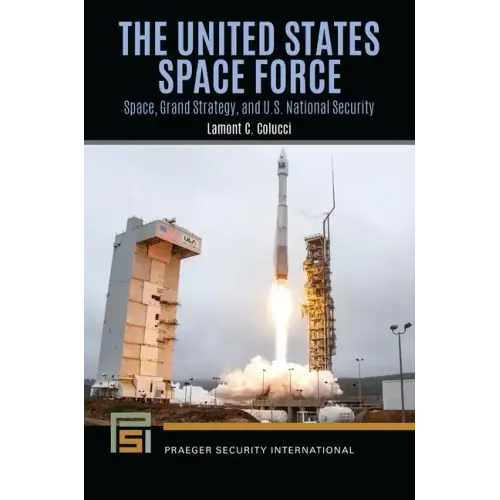 The United States Space Force: Space, Grand Strategy, and U.S. National Security