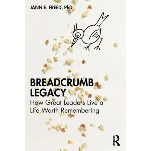 Breadcrumb Legacy: How Great Leaders Live a Life Worth Remembering