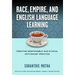 Race, Empire, and English Language Teaching: Creating Responsible and Ethical Anti-Racist Practice