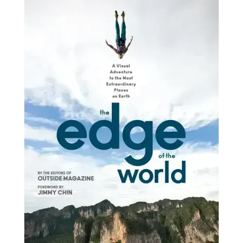 The Edge of the World: A Visual Adventure to the Most Extraordinary Places on Earth