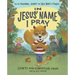 In Jesus' Name I Pray: Tj the Squirrel Learns the True Heart of Prayer
