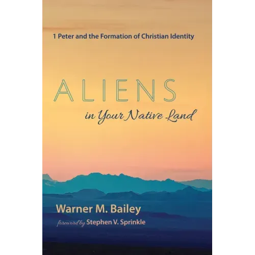Aliens in Your Native Land: 1 Peter and the Formation of Christian Identity