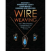 Wire Weaving: Beginner + Intermediate Guide + Chain Maille + Kumihimo Wire Weaving: 4-in-1 Wire Weaving Compendium for Beginners