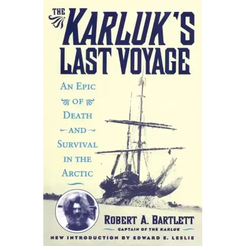 The Karluk's Last Voyage: An Epic of Death and Survival in the Arctic